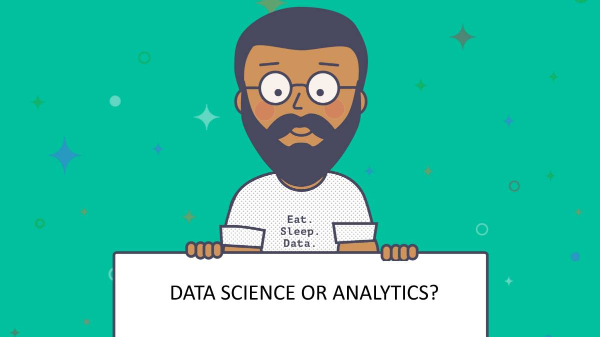 Understand the difference between Data Science and Data Analytics