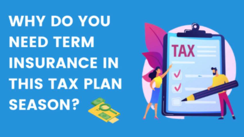 Why Do You Need Term Insurance In This Tax Plan Season?