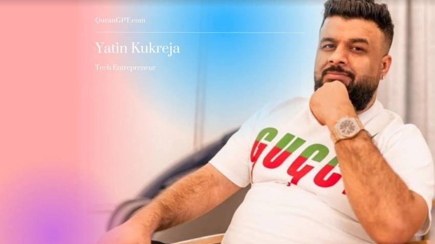 Tech Visionary Yatin Kukreja Revolutionizes Islamic Learning with QuranGPT App